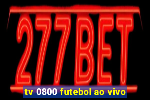 tv 0800 futebol ao vivo